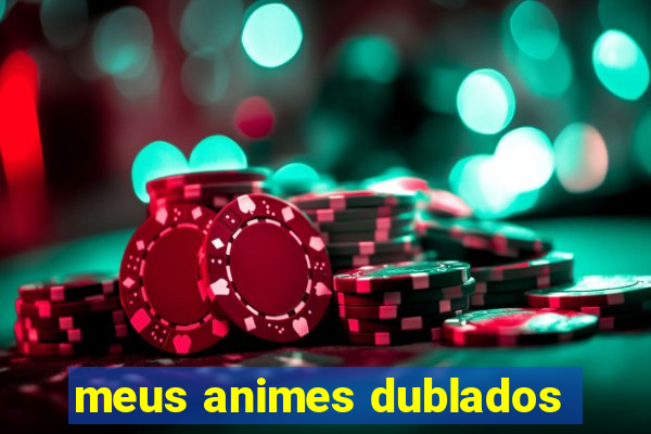 meus animes dublados